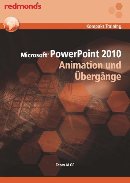 POWERPOINT 2010 ANIMATION UND ÜBERGÄNGE: redmond's Kompakt Training: Von Team ALGE Computer Science