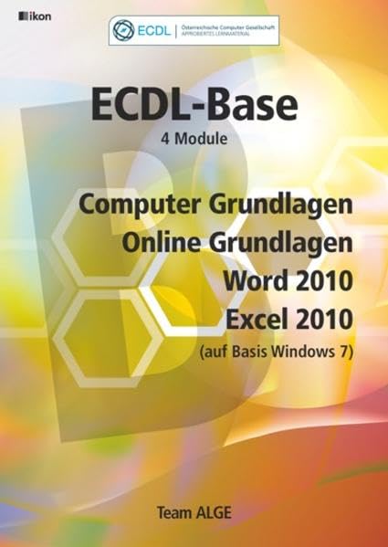 ECDL Base Bundle 4 Module: Computer Grundlagen, Online Grundlagen, Word 2010, Excel 2010 (auf Basis Windows 7), (Aus rechtlichen Gründen ist ein Verkauf in die BRD nicht gestattet) - Team ALGE book