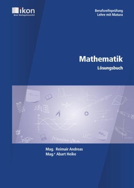 Mathematik Berufsreifeprüfung Lösungsbuch: Berufsreifeprüfung Lehre mit Matura (ikon Berufsreifeprüfung Lehre mit Matura) Study Guides
