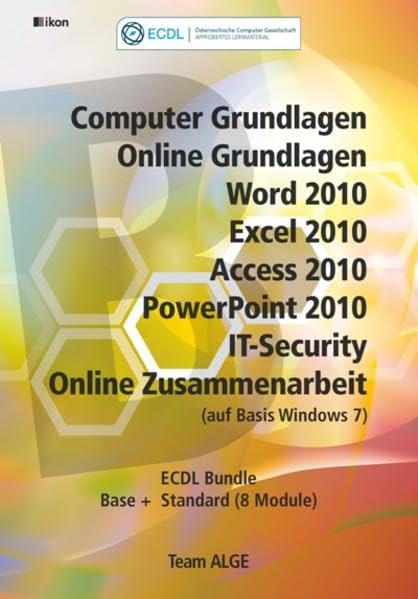 ECDL Komplett Bundle (8 Module) Office 2010 Windows 7: Computer Grundlagen, Online Grundlagen, Word 2010, Excel 2010, Access 2010, PowerPoint 2010, ... Online Zusammenarbeit (auf Basis Windows 7) Computer Science