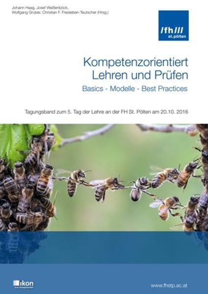 Kompetenzorientiert Lehren und Prüfen - Basics - Modelle - Best Practices: Tagungsband zum 5. Tag der Lehre an der FH St. Pölten am 20.10.2016 Learning & Reference