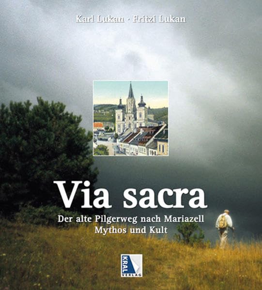 Via Sacra: Der alte Pilgerweg nach Mariazell - Mythos und Kult Leisure, Home & Garden