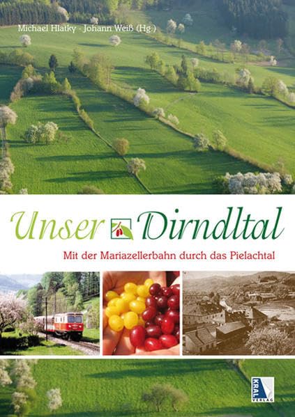 Unser Dirndltal: Mit der Mariazellerbahn durch das Pielachtal Leisure, Home & Garden
