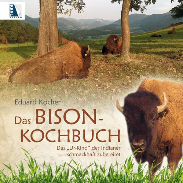 Bisonkochbuch: Das "Ur-Rind" der Indianer schmackhaft zubereitet Leisure, Home & Garden