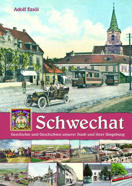 Schwechat: Geschichte und Geschichten unserer Stadt und ihrer Umgebung Travel