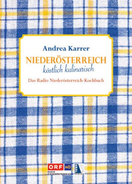 Niederösterreich: Köstlich Kulinarisch - Das Radio NÖ Kochbuch: Das Radio Niederösterreich-Kochbuch Leisure, Home & Garden