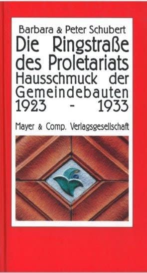Die Ringstraße des Proletariats: Hausschmuck der Gemeindebauten 1923-1933 Politics & History