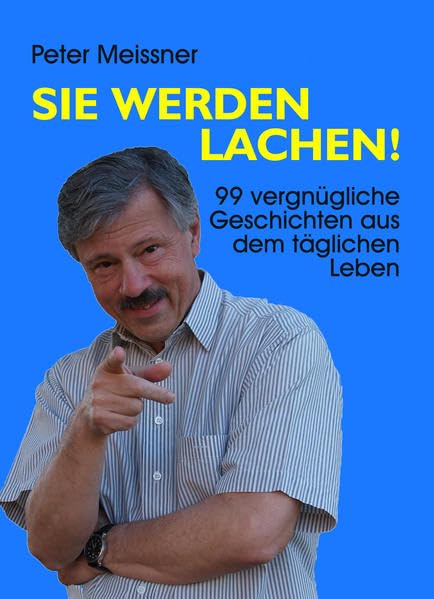 Sie werden lachen: 99 vergnügliche Geschichten aus dem täglichen Leben Humour & Satire