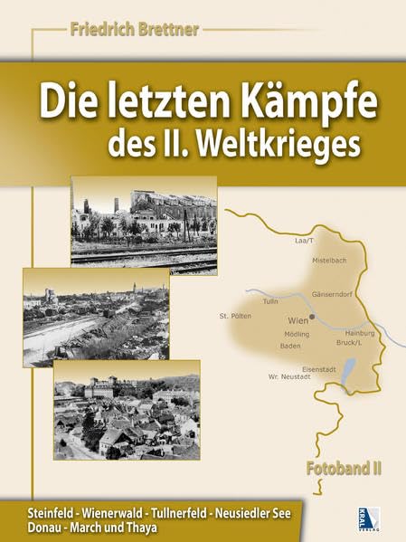 Die letzten Kämpfe des II. Weltkrieges, Band 2: Steinfeld-Wienerwald-Tullnerfeld-Neusiedler See-Donau-March-Thaya Politics & History
