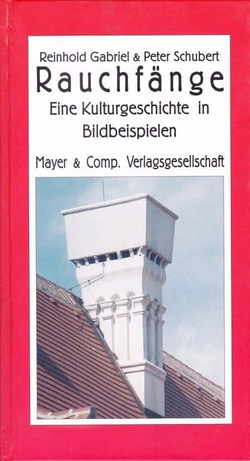 Rauchfänge: Eine Kulturgeschichte in Bildbeispielen Politics & History
