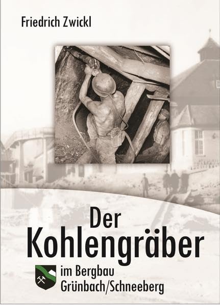 Der Kohlengräber im Bergbau: Grünbach/Schneeberg Memories