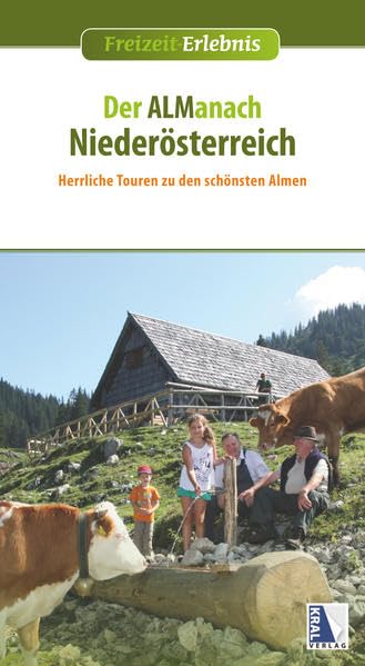 Der ALManach Niederösterreich: Herrliche Touren zu den schönsten Almen (Freizeit-Erlebnis) Leisure, Home & Garden