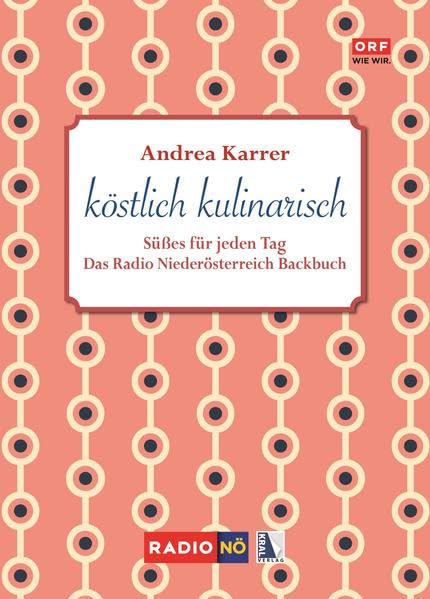 köstlich kulinarisch - Süßes für jeden Tag: Das Radio Niederösterreich Backbuch Leisure, Home & Garden