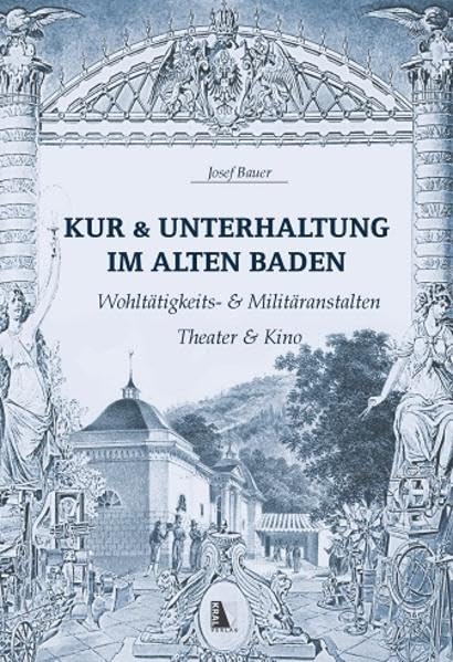 Kur & Unterhaltung im alten Baden: Wohltätigkeits- und Militäranstalten Theater & Kino Books