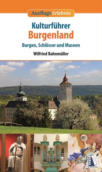 Kulturführer Burgenland: Burgen, Schlösser und Museen (Ausflugs-Erlebnis) Travel