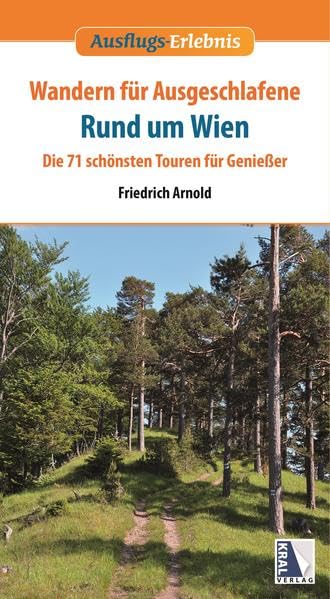 Wandern für Ausgeschlafene rund um Wien: Die 71 schönsten Touren für Genießer (Ausflugs-Erlebnis) Travel Books
