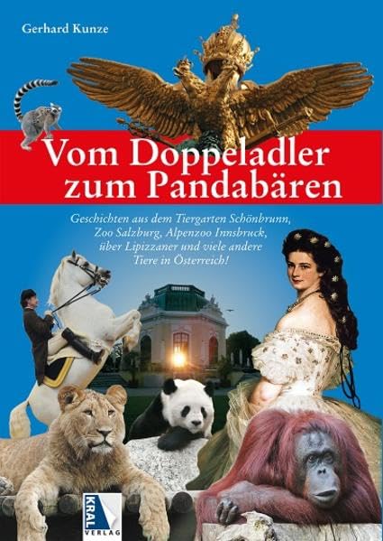Vom Doppeladler zum Pandabären: Geschichten aus dem Tiergarten Schönbrunn, Zoo Salzburg, Alpenzoo Innsbruck, über Lipizzaner und viele andere Tiere in Österreich! Books