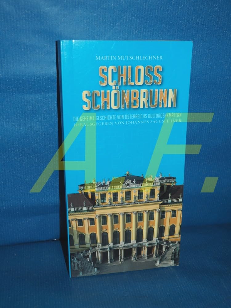 Schloss Schönbrunn: Die geheime Geschichte von Österreichs Kulturdenkmälern Architecture