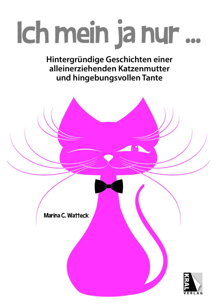 Ich mein ja nur: Hintergründige Geschichten einer alleinerziehenden Katzenmutter und hingebungsvollen Tante Essays & Short Stories