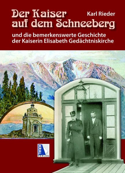 Der Kaiser auf dem Schneeberg: Und die bemerkenswerte Geschichte der Kaiserin Elisabeth Gedächtniskirche Travel