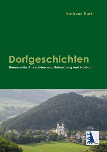Dorfgeschichten - Humorvolle Anekdoten aus Hafnerberg und Nöstach Essays & Short Stories