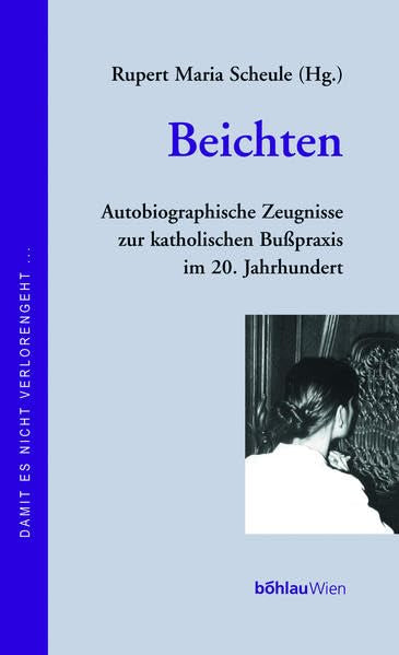 Beichten: Autobiographische Zeugnisse zur katholischen Bußpraxis im 20. Jahrhundert Books