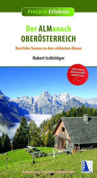 Der Almanach Oberösterreich: Herrlich Touren zu den schönsten Almen Erweiterte Neuauflage (Freizeit-Erlebnis) Travel