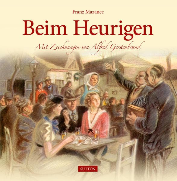 Beim Heurigen: Mit Zeichnungen von Alfred Gerstenbrand Travel