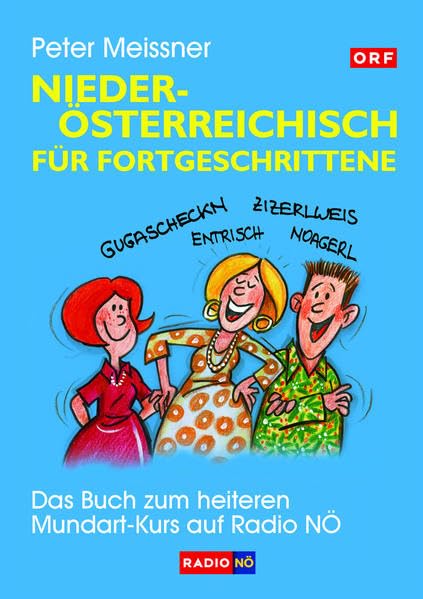 Niederösterreichisch für Fortgeschrittene: Das Buch zum heiteren Mundart-Kurs auf Radio NÖ Humour & Satire