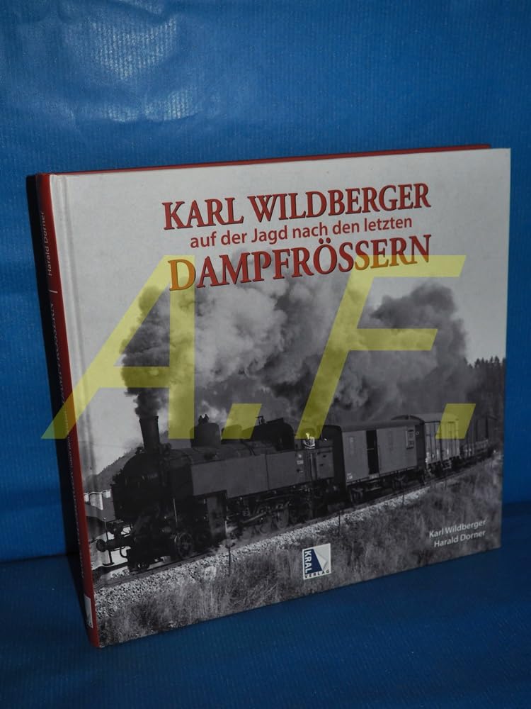Karl Wildberger - Auf der Jagd nach den letzten Dampfrössern Social Sciences