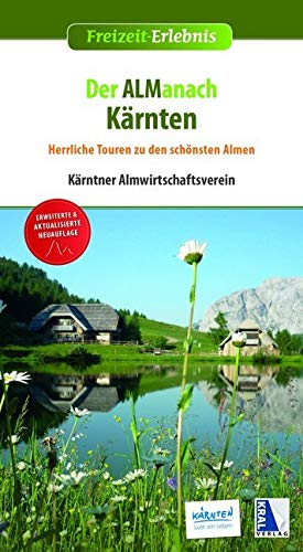 ALManach Kärnten: Herrliche Touren zu besonderen Almen (Erweiterte Neuauflage) (Freizeit-Erlebnis) Travel