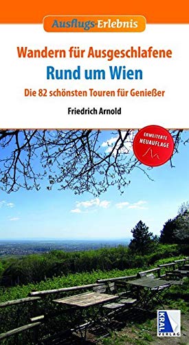 Wandern für Ausgeschlafene rund um Wien (3. Auflage): Die 82 schönsten Touren für Genießer Travel Books