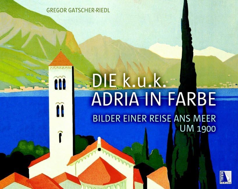 Die k.u.k. Adria in Farbe: Bilder einer Reise ans Meer um 1900 Travel