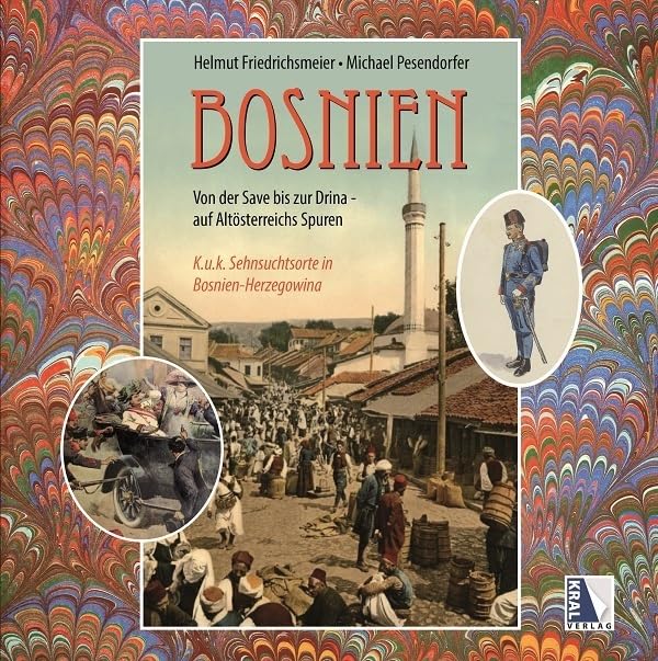 Das alte Bosnien K.u.k. Sehnsuchtsorte von der Save bis zur Drina (1878 - 1918): Von der Save bis zur Drina auf Altösterreichs Spuren. K.u.k. Sehnsuchtsorte in Bosnien-Herzegowina Politics & History