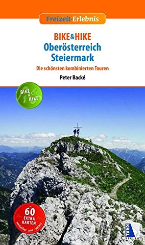 BIKE & HIKE Oberösterreich - Steiermark: Die 40 schönsten kombinierten Touren (Freizeit-Erlebnis) Hiking & Cycling
