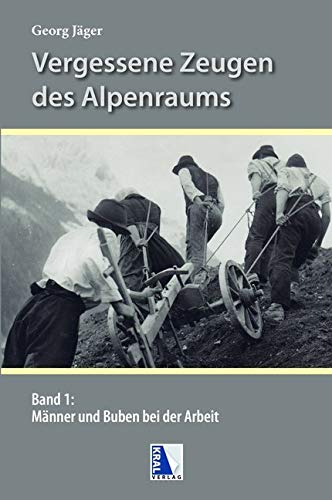 Männer und Buben bei der Arbeit in den Alpen (Vergessene Zeugen des Alpenraumes) Travel