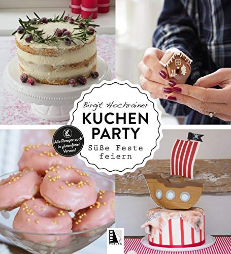 Kuchenparty: Süße Feste feiern - Alle Rezepte auch in glutenfreier Version! Leisure, Home & Garden