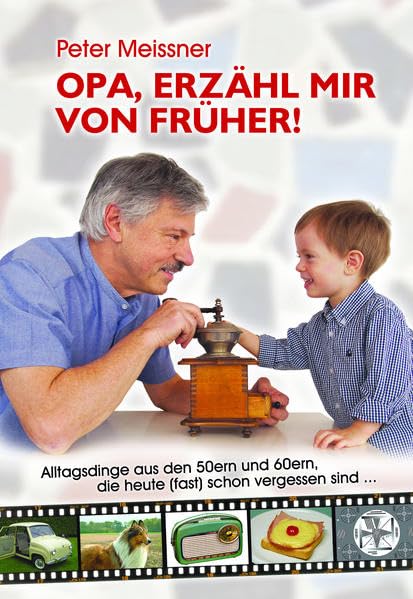 Opa, erzähl mir von früher!: Alltagsdinge aus den 50er und 60ern, die heute (fast) schon vergessen sind Humour & Satire