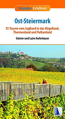Ost-Steiermark: 55 Touren vom Joglland in das Hügelland, Thermenland und Vulkanland (Wander-Erlebnis) Travel