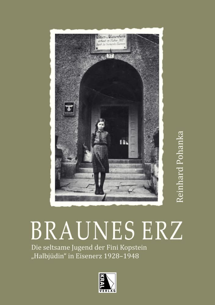 Braunes Erz: Die seltsame Jugend der Fini Kopstein, "Halbjüdin" in Eisenerz 19281948 Social Sciences