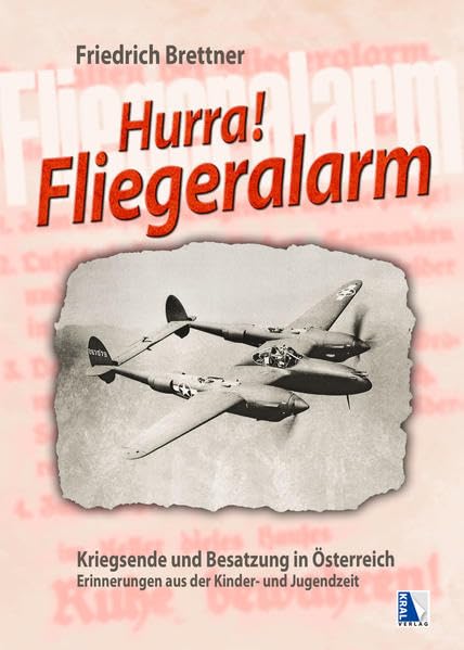 Hurra, Fliegeralarm!: Kriegsende und Besatzung in Österreich Erinnerungen aus der Kinder- und Jugendzeit Politics & History