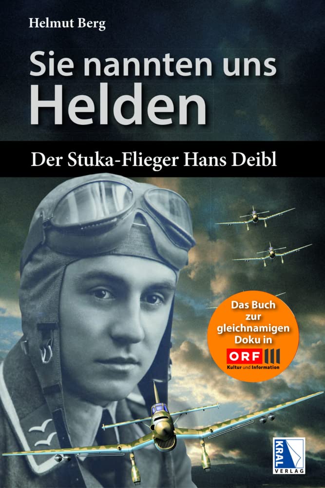 Sie nannten uns Helden: Der Stuka-Flieger Hans Deibl Politics & Society