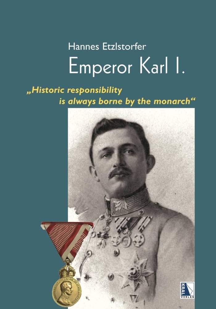 Emperor Karl I.: "Historic responsibility is always borne by the monarch" - Etzlstorfer, Hannes book