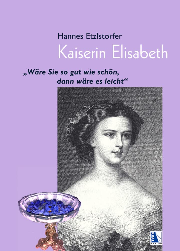 Kaiserin Elisabeth: "Wäre Sie so gut wie schön, dann wäre es leicht" Politics & Society Books