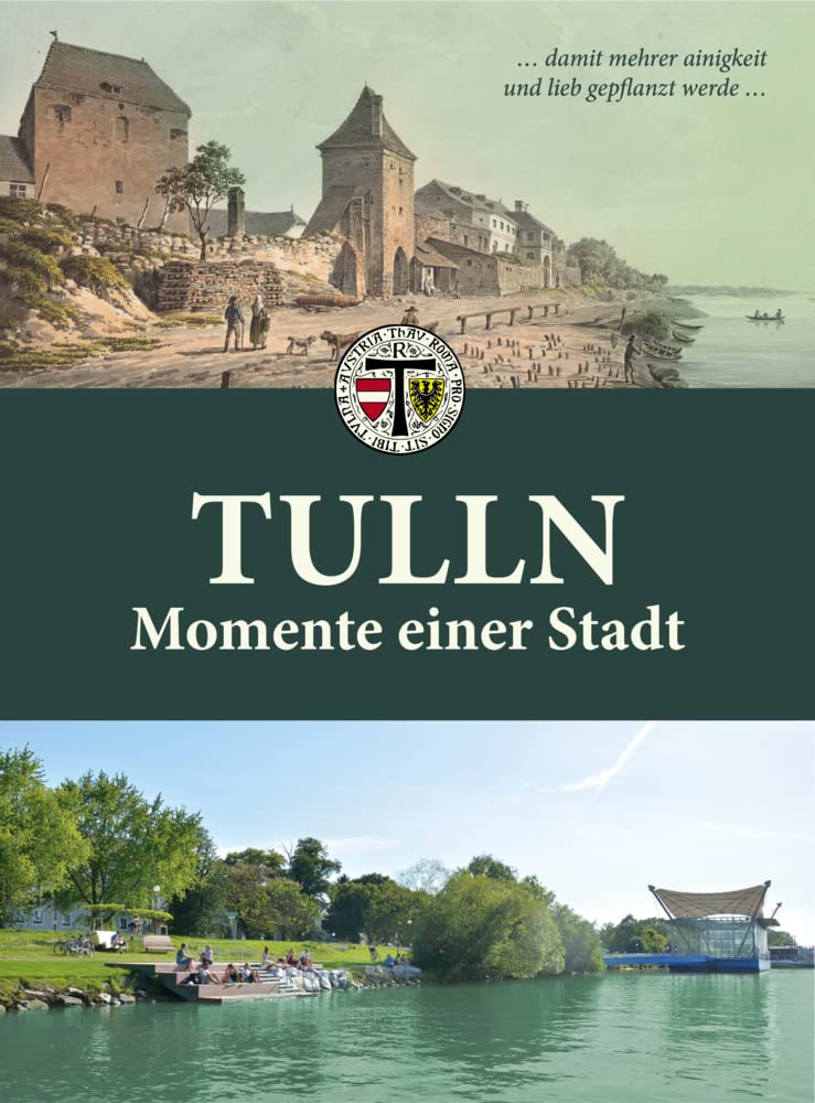 Tulln Momente einer Stadt: damit mehrer ainigkeit und lieb gepflanzt werde Leisure, Home & Garden