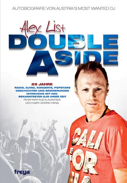 Alex List. Double A Side: Zwei Leben für die Musik: Autobiografie von Austria's most wanted DJ. 25 Jhre Radio, DJing, Konzert, Popstars, Geschichten ... Interviews mit den bekanntsten DJs ihrer Zeit Contemporary literature Books