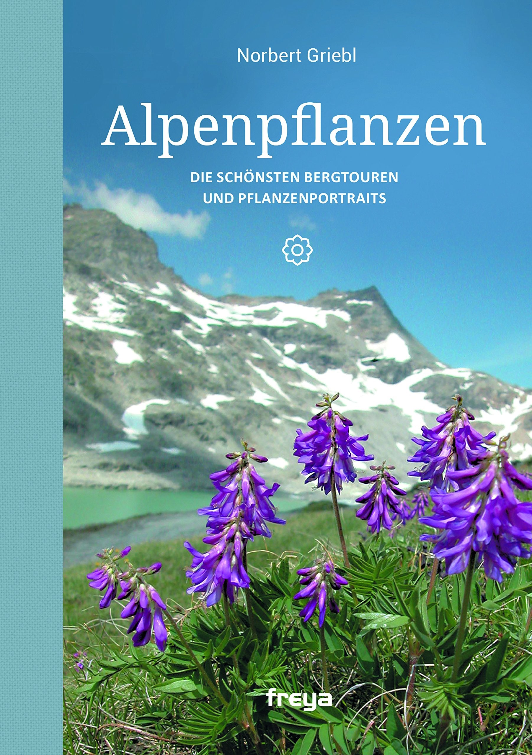 Alpenpflanzen: Die schönsten Bergtouren und Pflanzenportraits Leisure, Home & Garden