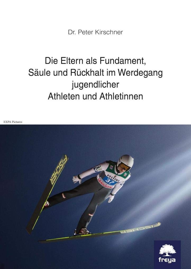 Die Eltern als Fundament, Säule und Rückhalt im Werdegang jugendlicher Athleten und Athletninnen Social Sciences
