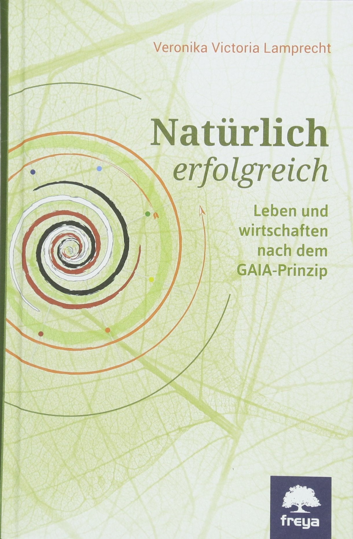 Natürlich erfolgreich: Leben und wirtschaften nach dem GAIA-Prinzip Law