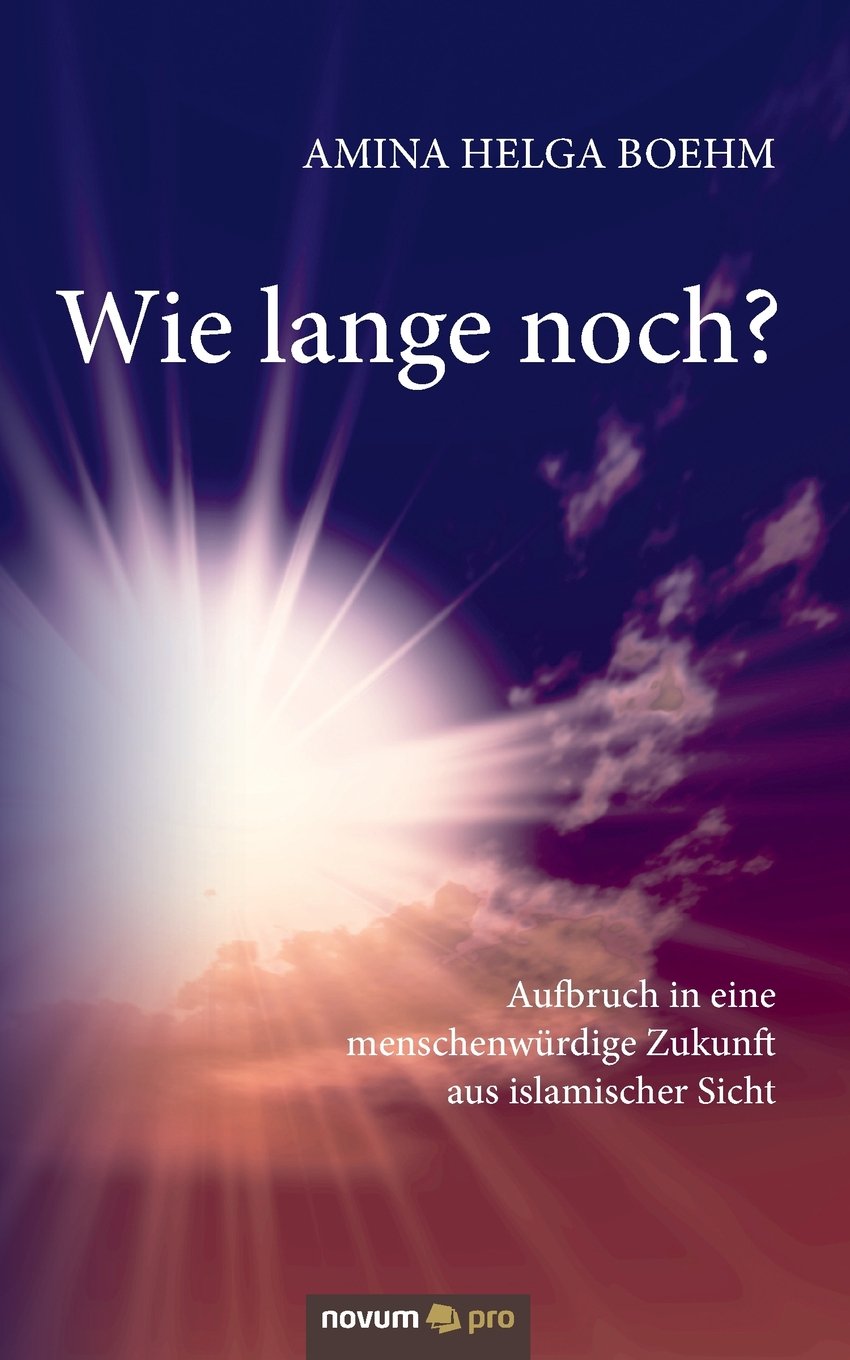 Wie Lange Noch?: Aufbruch in Eine Menschenwürdige Zukunft aus Islamischer Sicht Contemporary literature